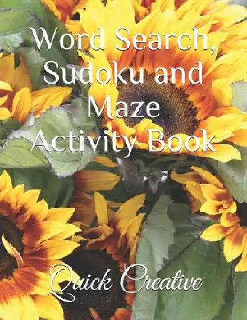Word Search, Sudoku and Maze Activity Book: Includes 110 Puzzles; 20 Word Searches, 10 Mazes, and 20 Easy, 20 Medium and 20 Hard Sudoku by Quick Creative