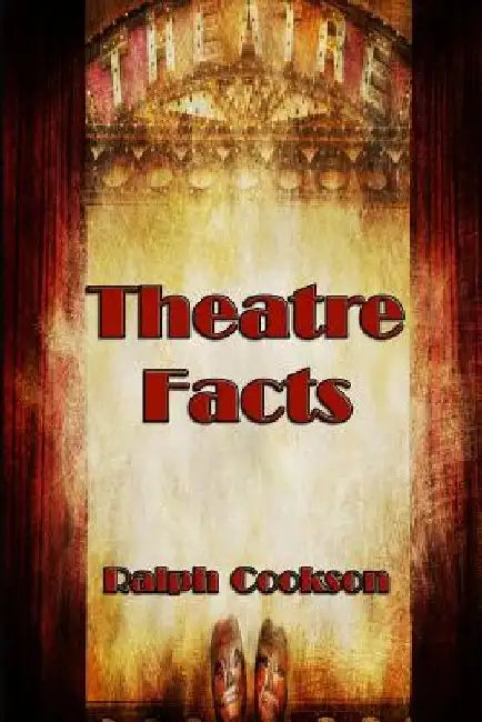 Theatre Facts by Ralph Cookson