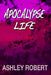 Apocalypse Life by Ashley Robert