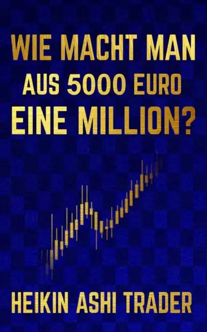 Wie macht man aus 5000 Euro eine Million? by Dao Press, Heikin Ashi Trader