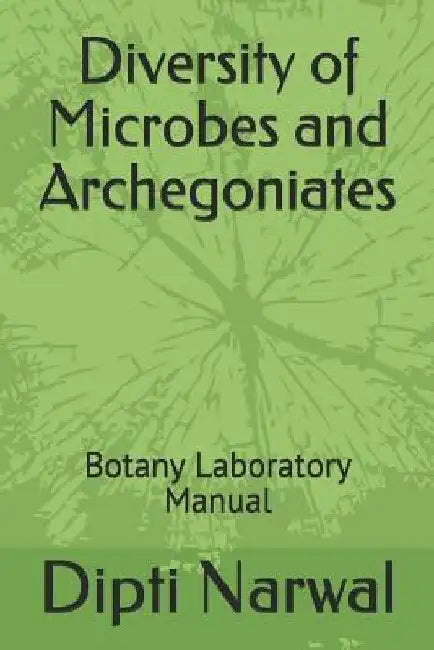 Diversity of Microbes and Archegoniates: Botany Practical Manual by Priyanka Attri