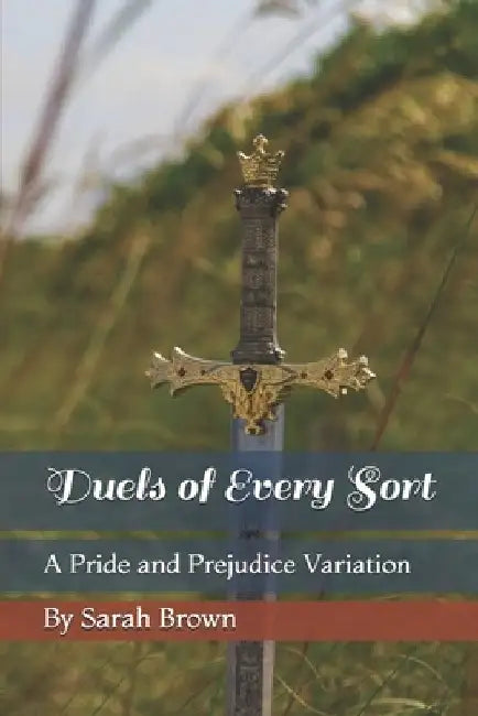 Duels of Every Sort: A Pride and Prejudice Variation by Sarah Brown
