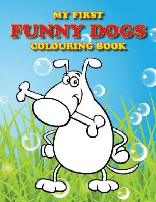 My First Funny Dogs Colouring Book: Full of adorable dogs for the little ones to colour by Kevin Colouring Bunny