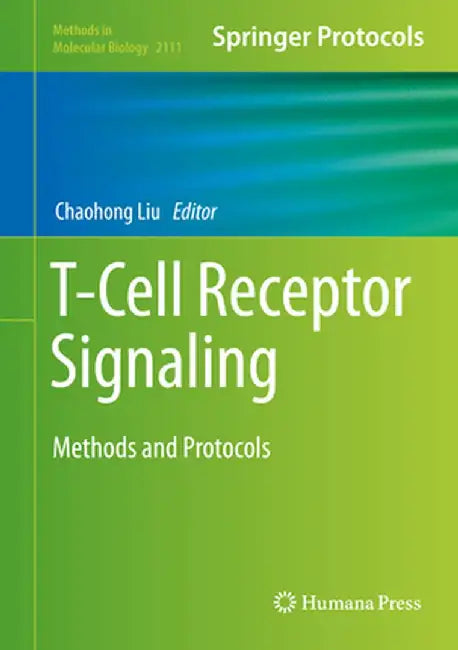 T-Cell Receptor Signaling: Methods and Protocols by Chaohong Liu