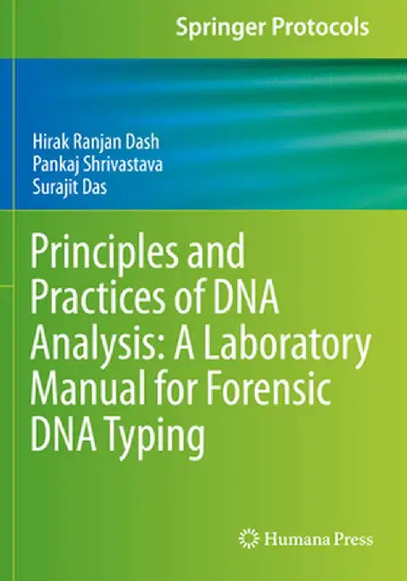 Principles and Practices of DNA Analysis: A Laboratory Manual for Forensic DNA Typing by Hirak Ranjan Dash