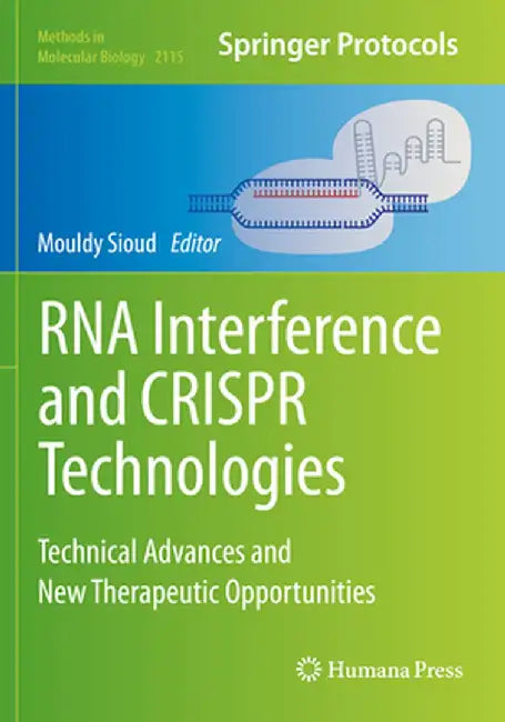 RNA Interference and Crispr Technologies: Technical Advances and New Therapeutic Opportunities by Mouldy Sioud