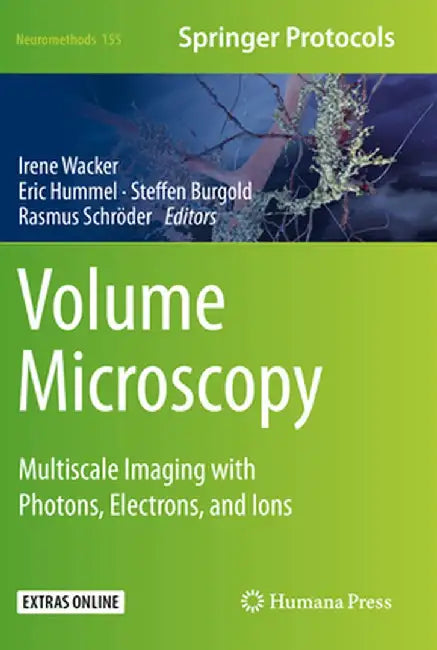 Volume Microscopy: Multiscale Imaging with Photons, Electrons, and Ions by Irene Wacker