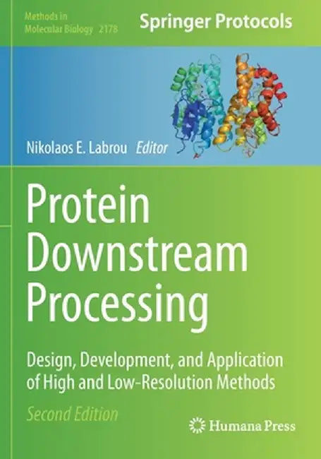 Protein Downstream Processing: Design, Development, and Application of High and Low-Resolution Methods by Nikolaos E. Labrou