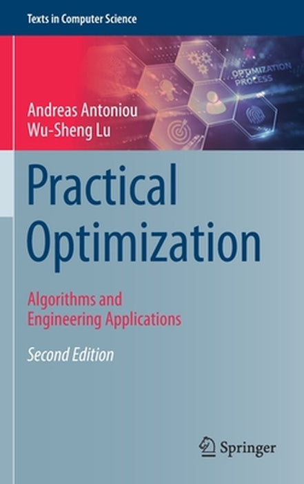 Practical Optimization: Algorithms and Engineering Applications by Andreas Antoniou