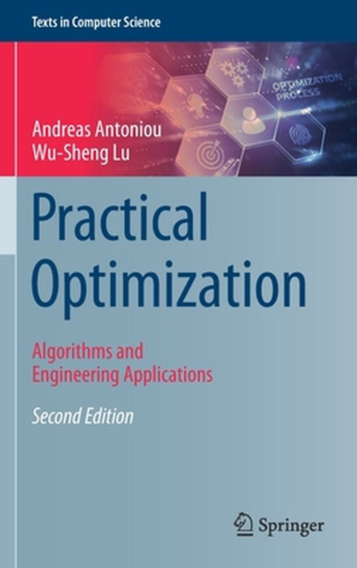 Practical Optimization: Algorithms and Engineering Applications by Andreas Antoniou
