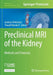 Preclinical MRI of the Kidney: Methods and Protocols by Andreas Pohlmann