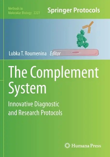 The Complement System: Innovative Diagnostic and Research Protocols by Lubka T. Roumenina