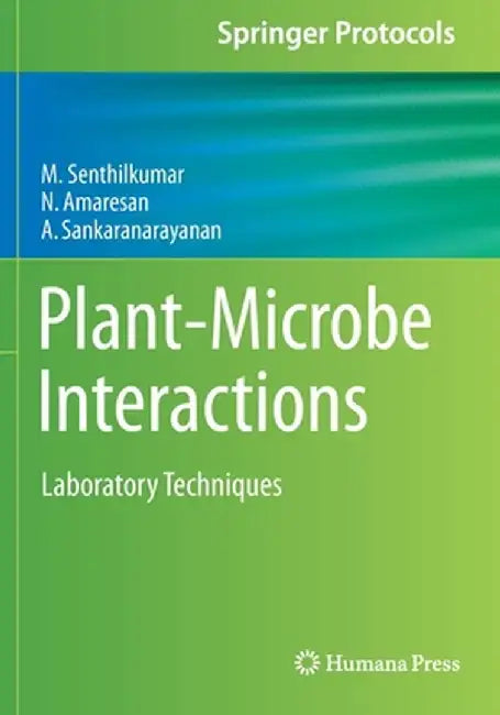 Plant-Microbe Interactions: Laboratory Techniques by M. Senthilkumar, N. Amaresan