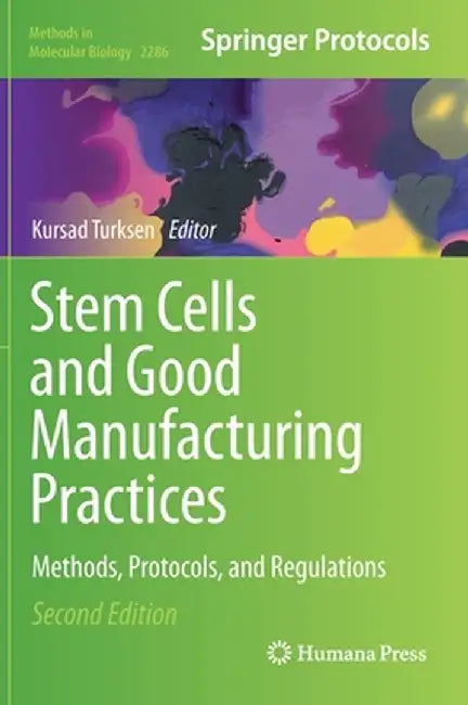 Stem Cells and Good Manufacturing Practices: Methods, Protocols, and Regulations by Kursad Turksen