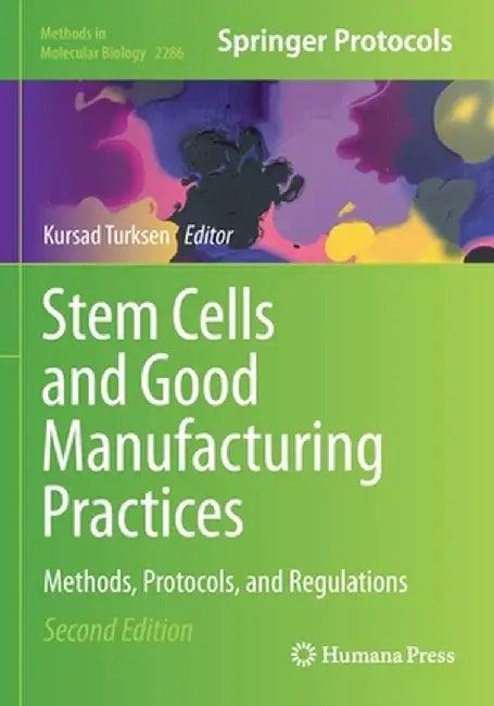 Stem Cells and Good Manufacturing Practices: Methods, Protocols, and Regulations by Kursad Turksen