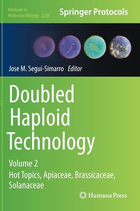 Doubled Haploid Technology: Volume 2: Hot Topics, Apiaceae, Brassicaceae, Solanaceae by Jose M. Segui-Simarro