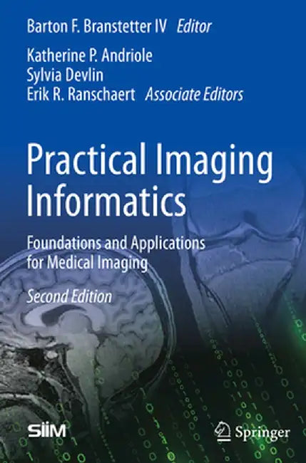 Practical Imaging Informatics: Foundations and Applications for Medical Imaging by Barton F. Branstetter IV