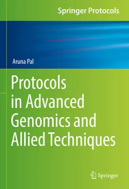 Protocols in Advanced Genomics and Allied Techniques by Aruna Pal
