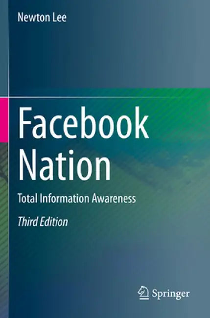 Facebook Nation: Total Information Awareness by Newton Lee