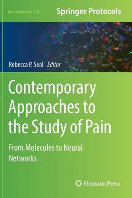 Contemporary Approaches to the Study of Pain: From Molecules to Neural Networks by Rebecca P. Seal