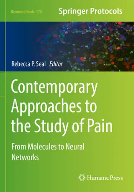Contemporary Approaches to the Study of Pain: From Molecules to Neural Networks by Rebecca P. Seal