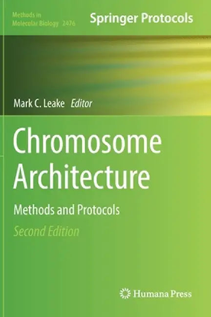 Chromosome Architecture: Methods and Protocols by Mark C. Leake