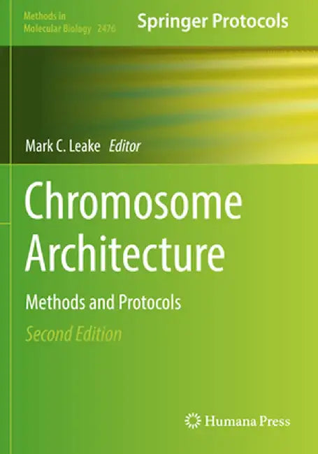 Chromosome Architecture: Methods and Protocols by Mark C. Leake