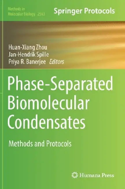 Phase-Separated Biomolecular Condensates: Methods and Protocols by Huan-Xiang Zhou