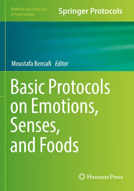 Basic Protocols on Emotions, Senses, and Foods by Moustafa Bensafi