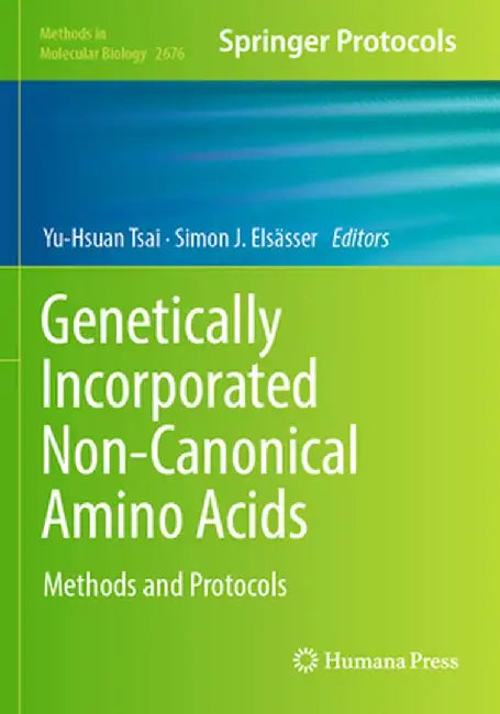 Genetically Incorporated Non-Canonical Amino Acids: Methods and Protocols by Yu-Hsuan Tsai