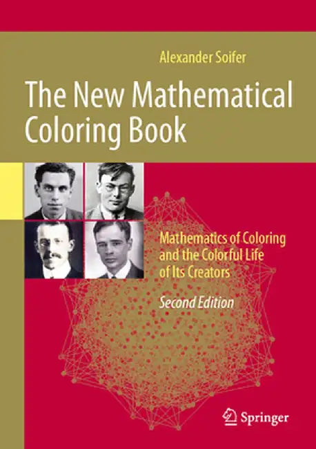 The New Mathematical Coloring Book: Mathematics of Coloring and the Colorful Life of Its Creators by Alexander Soifer