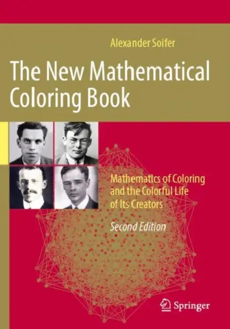 The New Mathematical Coloring Book: Mathematics of Coloring and the Colorful Life of Its Creators by Alexander Soifer