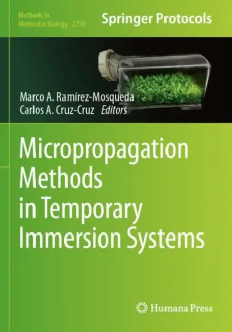 Micropropagation Methods in Temporary Immersion Systems by Marco A. Ramírez-Mosqueda