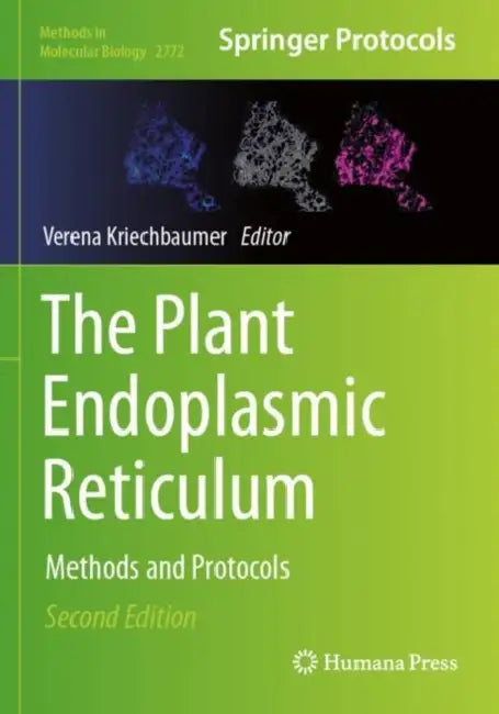 The Plant Endoplasmic Reticulum: Methods and Protocols by Verena Kriechbaumer