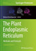The Plant Endoplasmic Reticulum: Methods and Protocols by Verena Kriechbaumer
