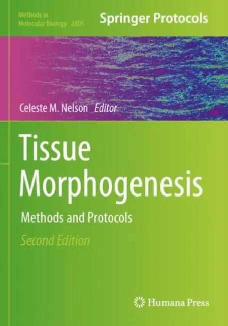 Tissue Morphogenesis: Methods and Protocols by Celeste M. Nelson