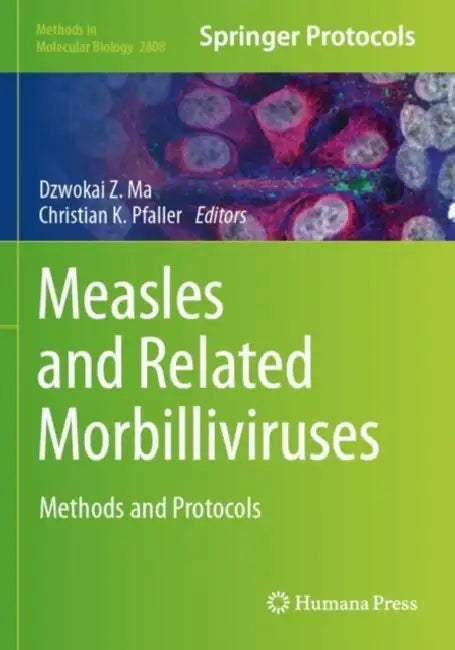 Measles and Related Morbilliviruses: Methods and Protocols by Dzwokai Z. Ma