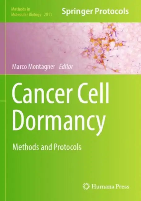 Cancer Cell Dormancy: Methods and Protocols by Marco Montagner