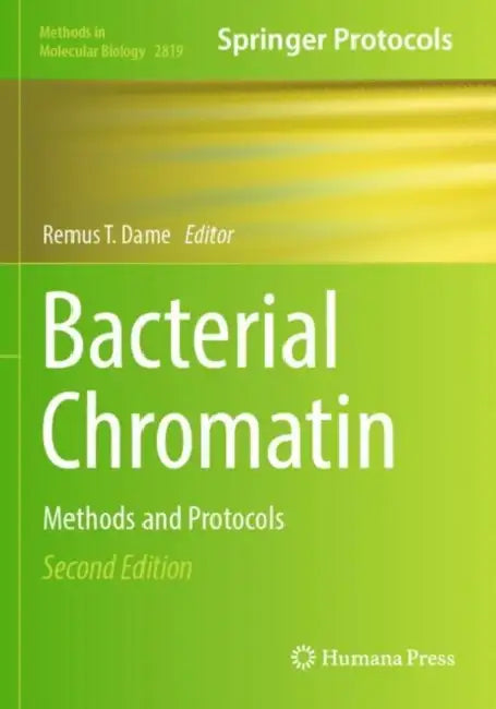 Bacterial Chromatin: Methods and Protocols by Remus T. Dame