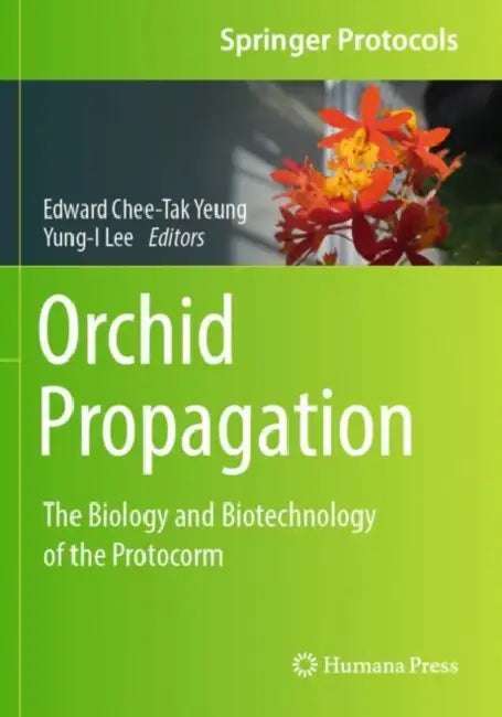 Orchid Propagation: The Biology and Biotechnology of the Protocorm by Edward Chee-Tak Yeung