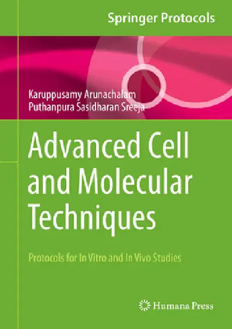 Advanced Cell and Molecular Techniques: Protocols for in Vitro and in Vivo Studies by Karuppusamy Arunachalam