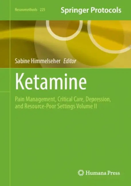 Ketamine: Pain Management, Critical Care, Depression, and Resource-Poor Settings by Sabine Himmelseher