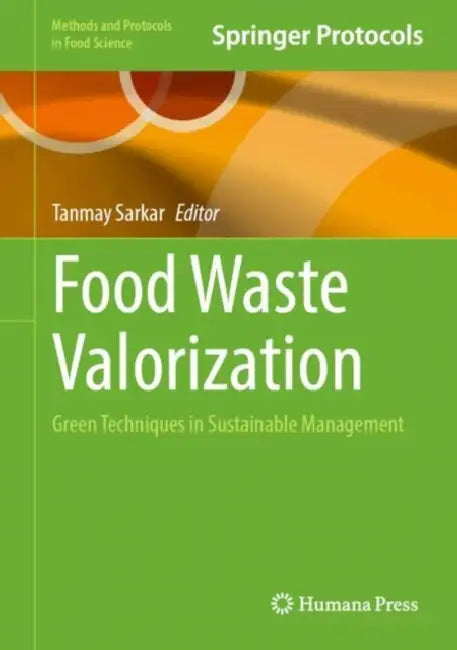 Food Waste Valorization: Green Techniques in Sustainable Management by Tanmay Sarkar