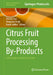 Citrus Fruit Processing By-Products: Technologies and Basic Protocols by Shweta Suri, Anupama Singh, Kandi Sridhar