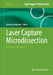 Laser Capture Microdissection: Methods and Protocols by Roberta Noberini