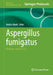 Aspergillus Fumigatus: Methods and Protocols by Natalia Mach