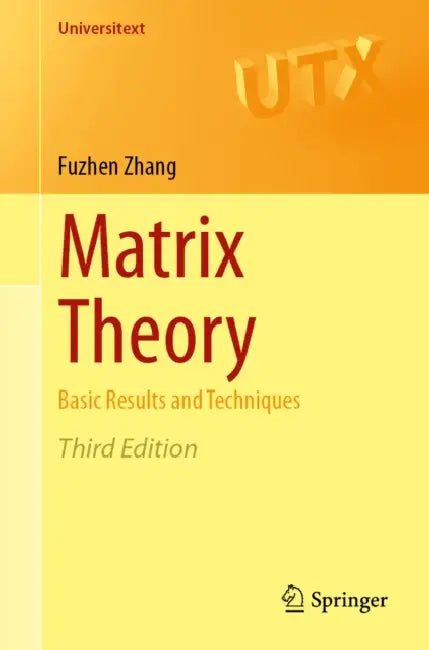 Matrix Theory: Basic Results and Techniques by Fuzhen Zhang