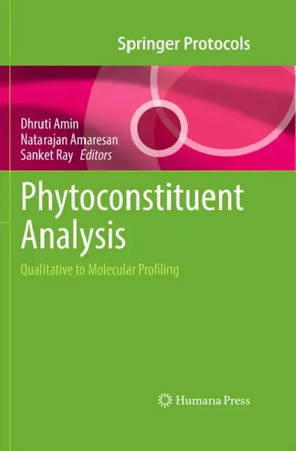 Phytoconstituent Analysis: Qualitative to Molecular Profiling by Dhruti Amin, N. Amaresan, Sanket Ray