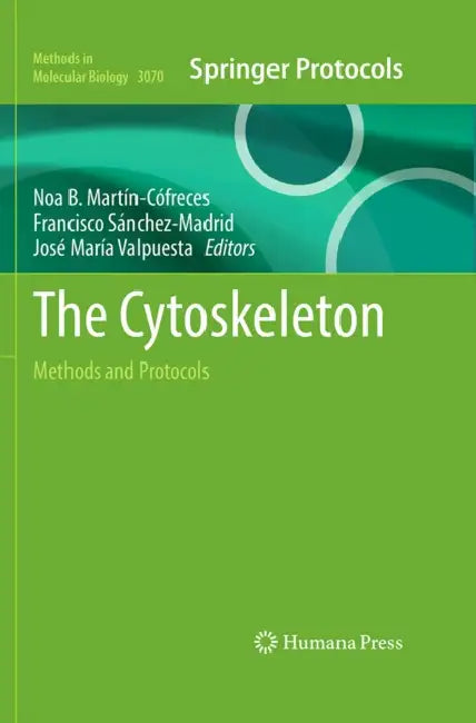 The Cytoskeleton: Methods and Protocols by Noa B. Martín-Cófreces, Francisco Sánchez-Madrid, José María Valpuesta