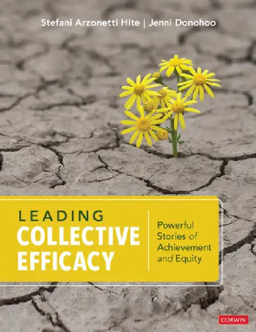 Leading Collective Efficacy: Powerful Stories of Achievement and Equity by Stefani Arzonetti Hite